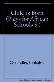 Child is Born (Plays for African Schools S)