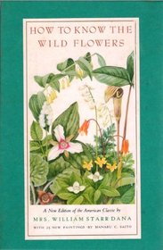 How to Know the Wild Flowers: A Guide to the Names, Haunts, and Habits of Our Common Wild Flowers