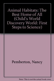 Animal Habitats: The Best Home of All (Child's World Discovery World : First Steps to Science)