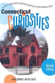 Connecticut Curiosities, 2nd: Quirky Characters, Roadside Oddities & Other Offbeat Stuff (Curiosities Series)