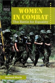 Women in Combat: The Battle for Equality (Issues in Focus)