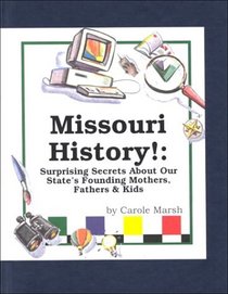 Missouri History!: Surprising Secrets About Our State's Founding Mothers, Fathers  Kids! (Carole Marsh Missouri Books)