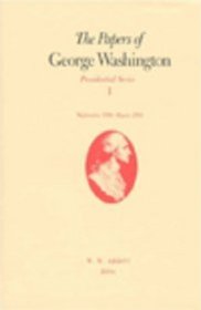 The Papers of George Washington: Volume 1, September 1788-March 1789 (Papers of George Washington, Presidential Series)