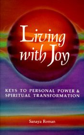 Living With Joy: Keys to Personal Power and Spiritual Transformation (Earth Life Series, Book I)