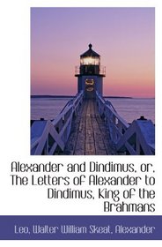 Alexander and Dindimus, or, The Letters of Alexander to Dindimus, King of the Brahmans