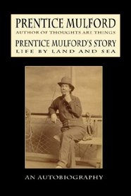 Prentice Mulford's Story: Life By Land and Sea