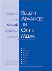 Recent Advances in Otitis Media With Effusion: Proceedings of the Seventh International Symposium June 1-5, 1999 Ft.Lauderdale, Florida