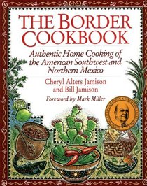 The Border Cookbook : Authentic Home Cooking of the American Southwest and Northern Mexico