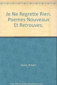 Je Ne Regrette Rien. Poemes Nouveaux Et Retrouves. (French Edition)