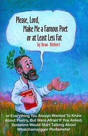 Please, Lord, Make Me a Famous Poet or at Least Less Fat