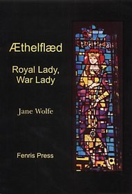 Aethelflaed: Royal Lady, War Lady