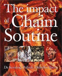 The Impact of Chaim Soutine: De Kooning, Pollock, Dubuffet, Francis Bacon