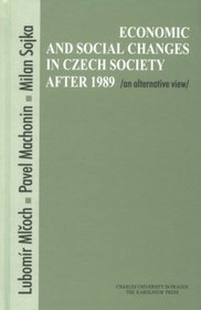 Economic  Social Changes in Czech Society After 1989: An Alternative View