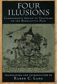 Four Illusions: Candrakirti's Advice to Travelers on the Bodhisattva Path