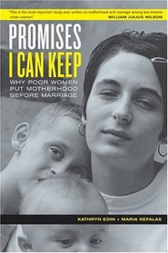 Promises I Can Keep : Why Poor Women Put Motherhood Before Marriage