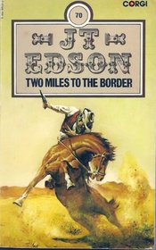 Two Miles to the Border (J. T. Edson #70)