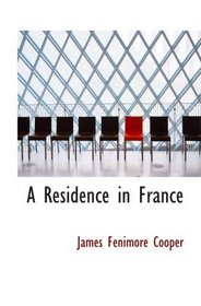 A Residence in France: With an Excursion Up the Rhine; And a Second Visit