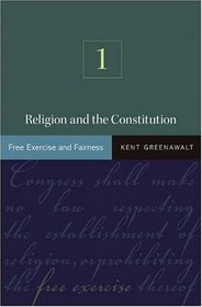 Religion and the Constitution: Volume I: Free Exercise and Fairness