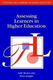 Assessing Learners in Higher Education (Teaching and Learning in Higher Education)