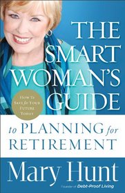 Smart Woman's Guide to Planning for Retirement, The: How to Save for Your Future Today