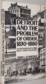 Detroit and the Problem of Order: A Geography of Crime, Riot, and Policing