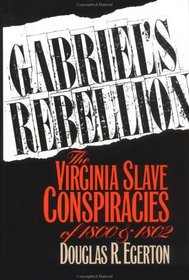 Gabriel's Rebellion: The Virginia Slave Conspiracies of 1800 and 1802