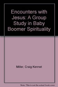 Encounters With Jesus: A Group Study in Baby Boomer Spirituality