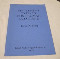Settlement Types in Post Roman Scotland (British archaeological reports)