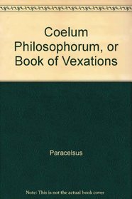 Coelum Philosophorum or the Book of Vexations