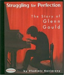 Struggling for Perfection: The Story of Glenn Gould (Stories of Canada)