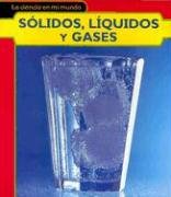 Solidos, Liquidos Y Gases/solids, Liquids, And Gases (La Ciencia En Mi Mundo/My World of Science)