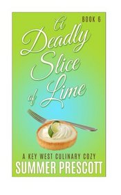 A Deadly Slice of Lime: A Key West Culinary Cozy - Book 6 (Volume 6)