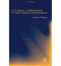 Cultural Competence in the Caring Professions: Rediscovering a 'Forgotten' Dimension