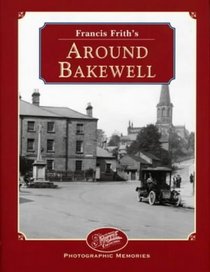 Francis Frith's Around Bakewell (Photographic Memories)