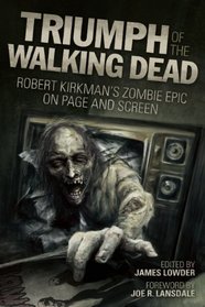 Triumph of The Walking Dead: Robert Kirkman's Zombie Epic on Page and Screen
