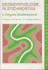 Geomorphologie in Stichworten 2. Exogene Morphodynamik. Abtragung, Verwitterung, Tal- und Flchenbildung.