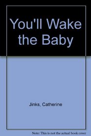 You'll Wake the Baby