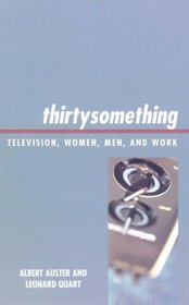 thirtysomething: Television, Women, Men, and Work (Critical Studies in Television)