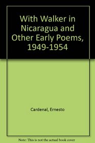 With Walker in Nicaragua and Other Early Poems, 1949-1954
