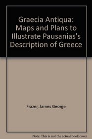 Graecia Antiqua: Maps and Plans to Illustrate Pausanias's Description of Greece
