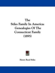 The Stiles Family In America: Genealogies Of The Connecticut Family (1895)