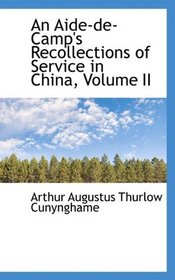 An Aide-de-Camp's Recollections of Service in China, Volume II