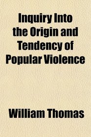 Inquiry Into the Origin and Tendency of Popular Violence