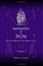 Memoirs of Paul Jones, Late Rear-Admiral in the Russian Service: Volume 2