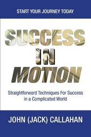 Success in Motion: Straightforward Techniques for Success in a Complicated World