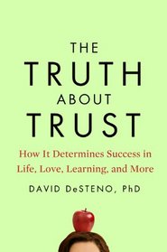 The Truth About Trust: How It Determines Success in Life, Love, Learning, and More