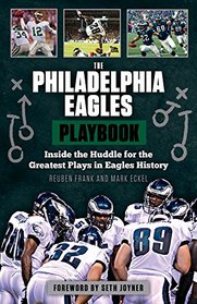 The Philadelphia Eagles Playbook: Inside the Huddle for the Greatest Plays in Eagles History