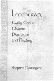 Leechcraft: Early English Charms, Plantlore and Healing