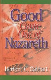 Good Came Out of Nazareth