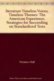 literature Timeless Voices, Timeless Themes: The American Experience, Strategies for Succeeding on Standardized Tests